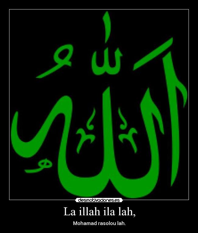La illah ila lah, - Mohamad rasolou lah.