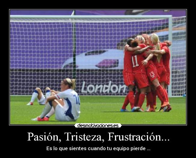 Pasión, Tristeza, Frustración... - Es lo que sientes cuando tu equipo pierde ...