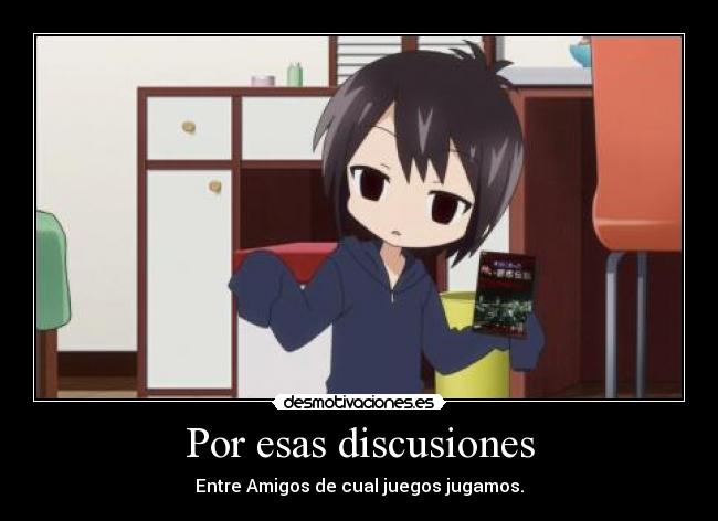 Por esas discusiones - Entre Amigos de cual juegos jugamos.