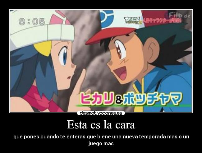 Esta es la cara - que pones cuando te enteras que biene una nueva temporada mas o un juego mas