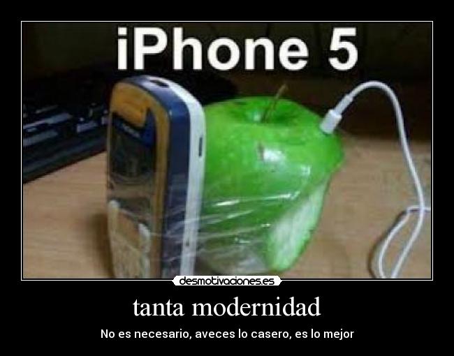 tanta modernidad - No es necesario, aveces lo casero, es lo mejor