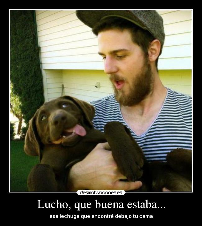 Lucho, que buena estaba... - 