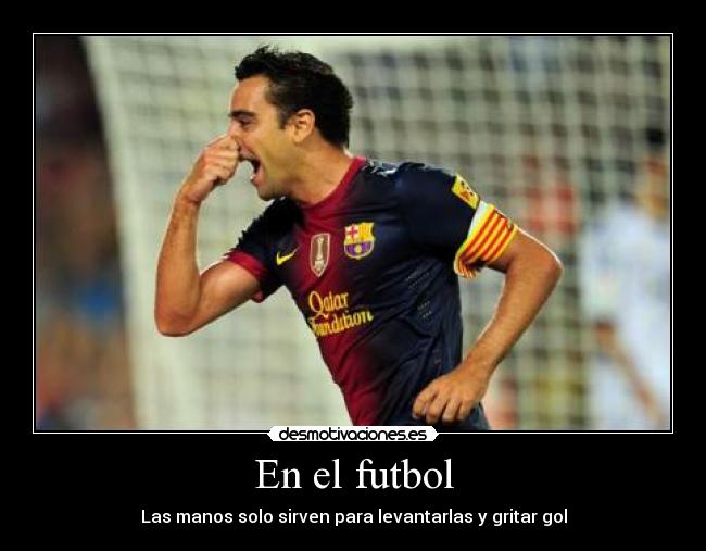 En el futbol - Las manos solo sirven para levantarlas y gritar gol