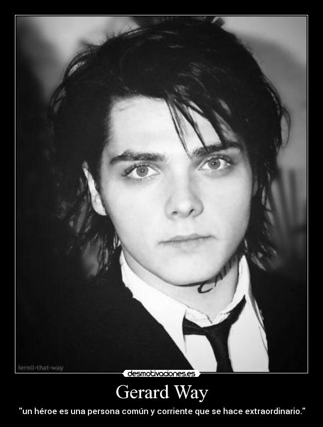 Gerard Way - un héroe es una persona común y corriente que se hace extraordinario.