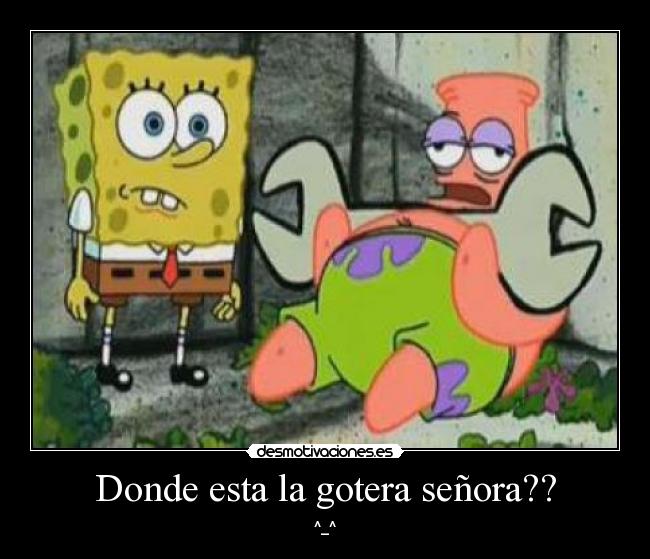 Donde esta la gotera señora?? - ^_^