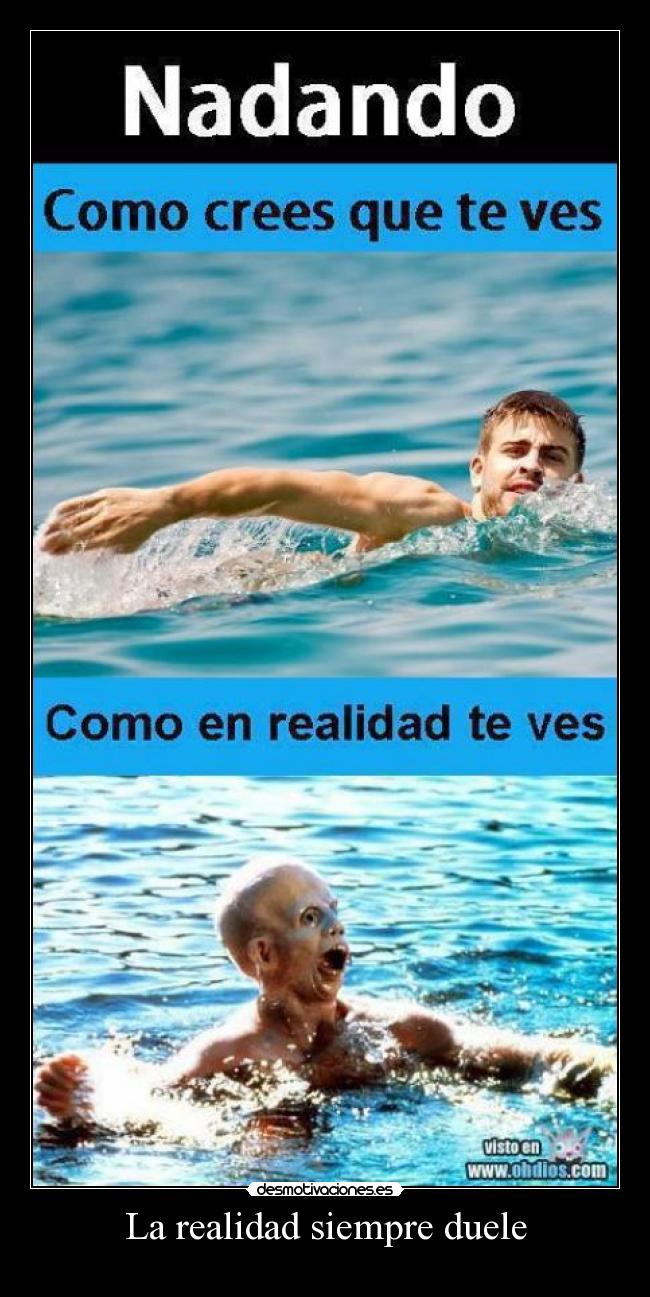 La realidad siempre duele -