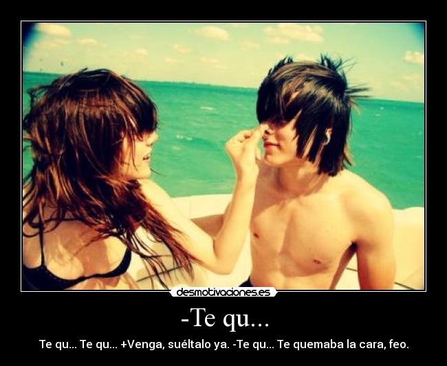 -Te qu... -
