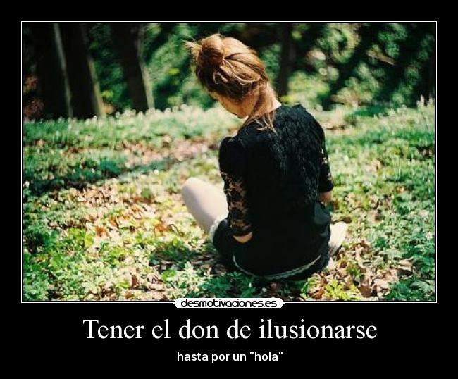 Tener el don de ilusionarse -