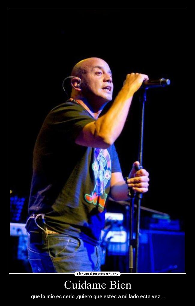 Cuidame Bien - que lo mio es serio ,quiero que estés a mi lado esta vez ...