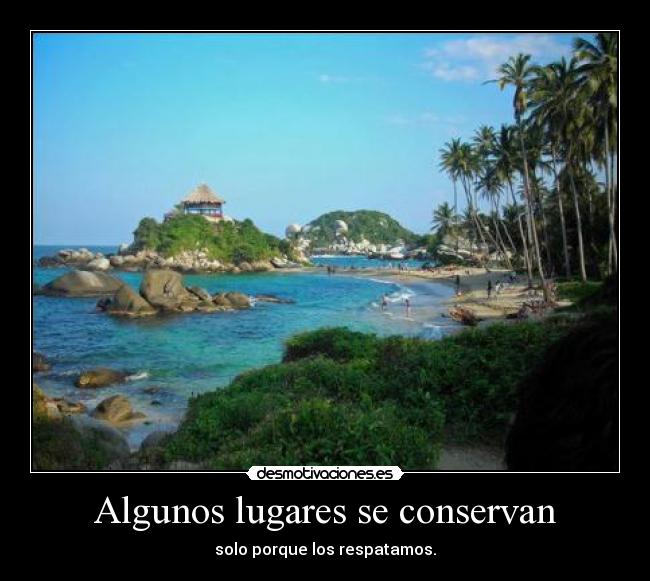 Algunos lugares se conservan - solo porque los respatamos.
