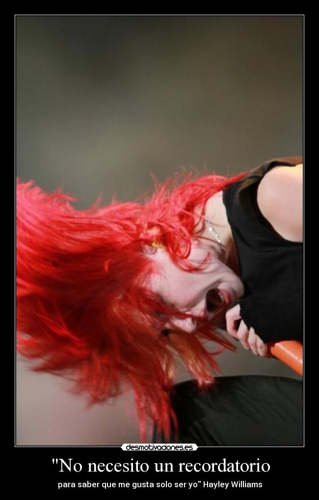 No necesito un recordatorio - para saber que me gusta solo ser yo Hayley Williams