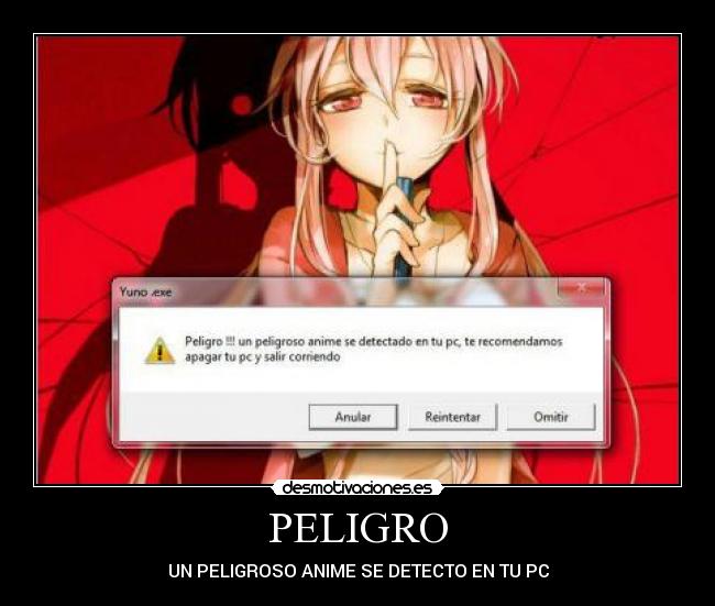 PELIGRO - UN PELIGROSO ANIME SE DETECTO EN TU PC