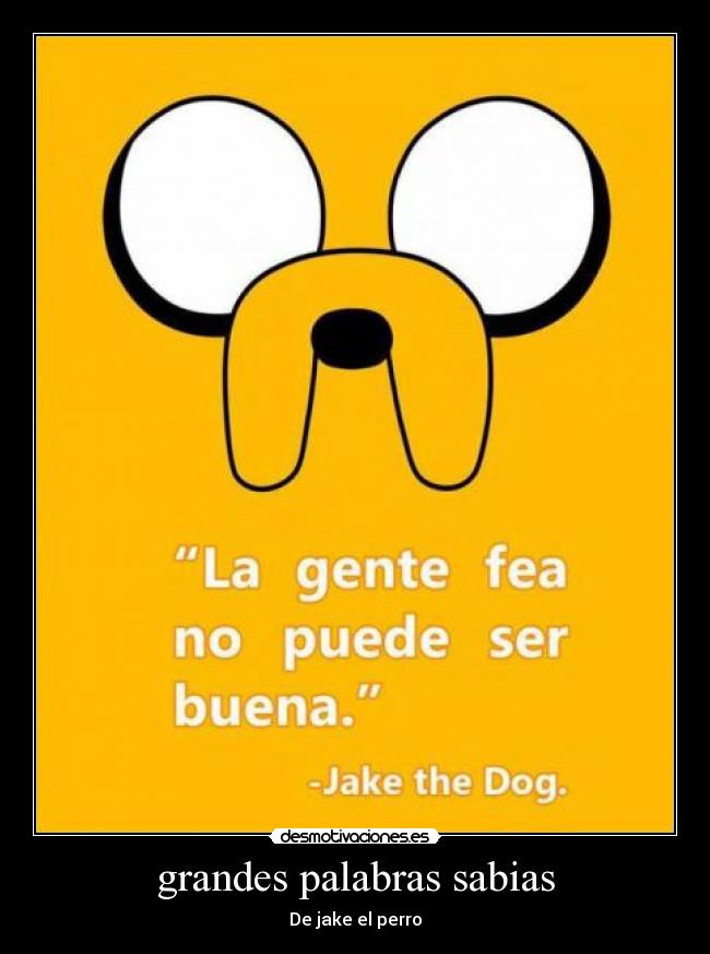 grandes palabras sabias - De jake el perro