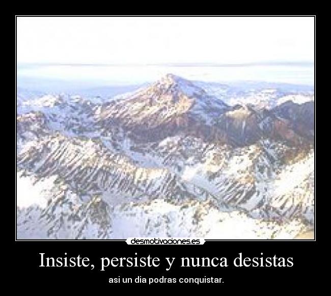 Insiste, persiste y nunca desistas -