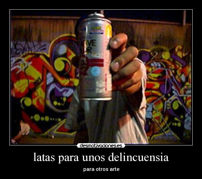 latas para unos delincuensia - para otros arte