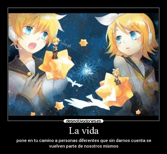 La vida - pone en tu camino a personas diferentes que sin darnos cuenta se
vuelven parte de nosotros mismos