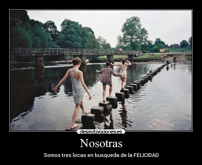 Nosotras - Somos tres locas en busqueda de la FELICIDAD