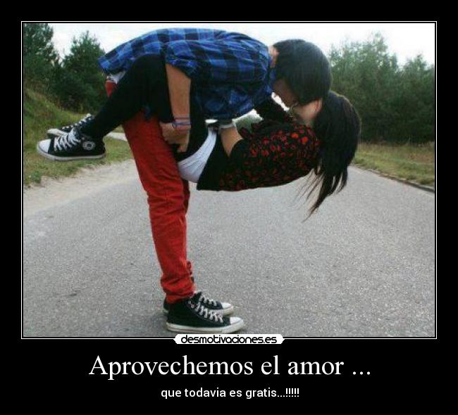 Aprovechemos el amor ... -