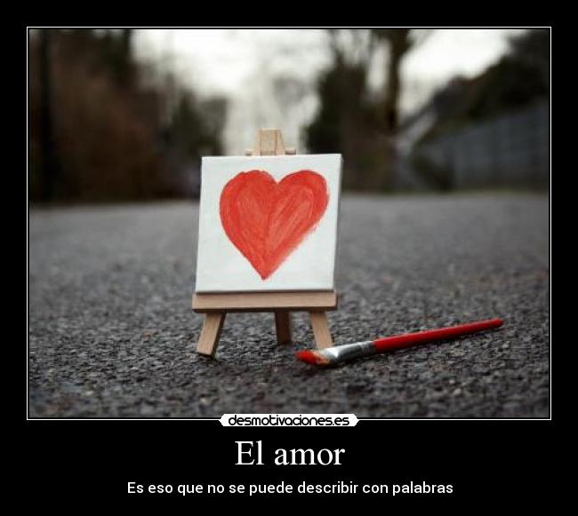 El amor - Es eso que no se puede describir con palabras