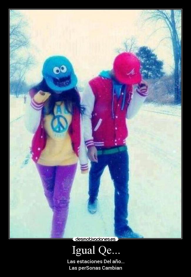 Igual Qe... - Las estaciones Del año...
Las perSonas Cambian♥