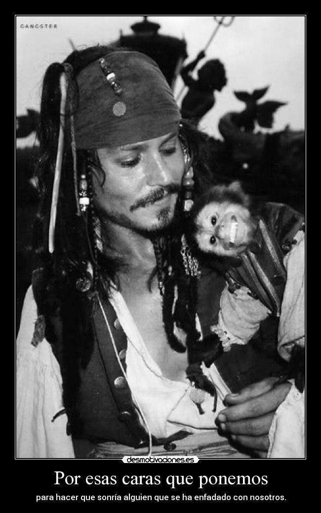 Por esas caras que ponemos - para hacer que sonría alguien que se ha enfadado con nosotros.