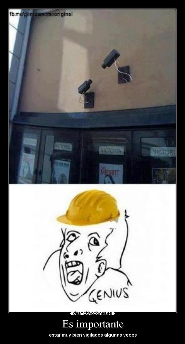 Es importante - estar muy bien vigilados algunas veces