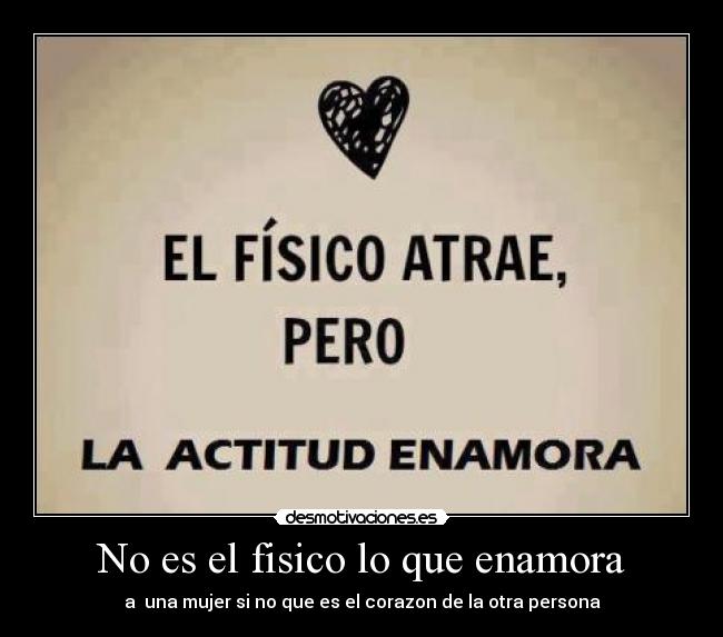 No es el fisico lo que enamora -