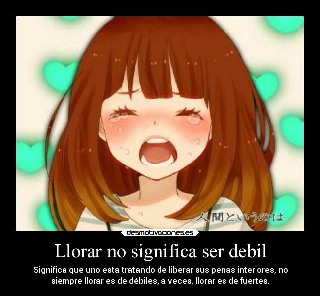 Llorar no significa ser debil -