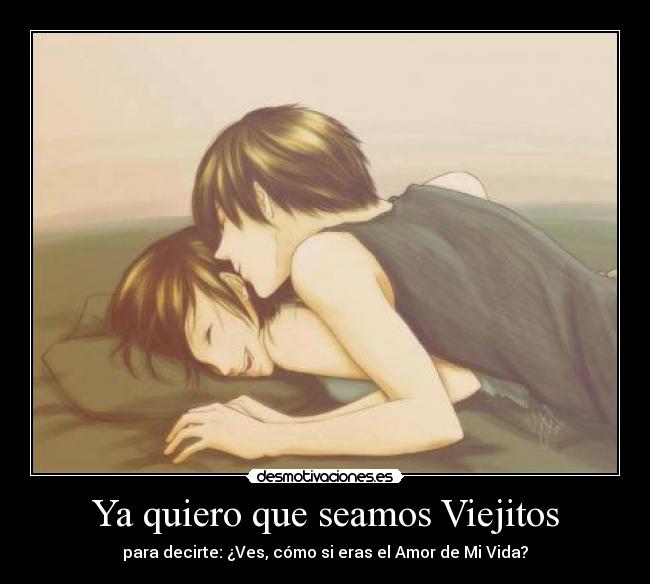 Ya quiero que seamos Viejitos - 