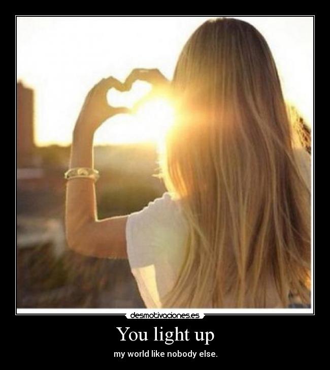 You light up -