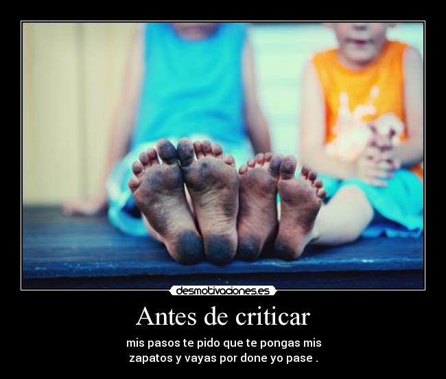 carteles antes criticar mis pasos pido que pongas mis zapatos vayas por donde pase desmotivaciones
