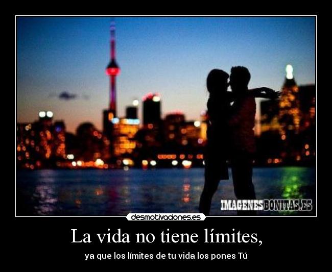 La vida no tiene límites, - 