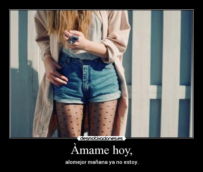 Àmame hoy, -