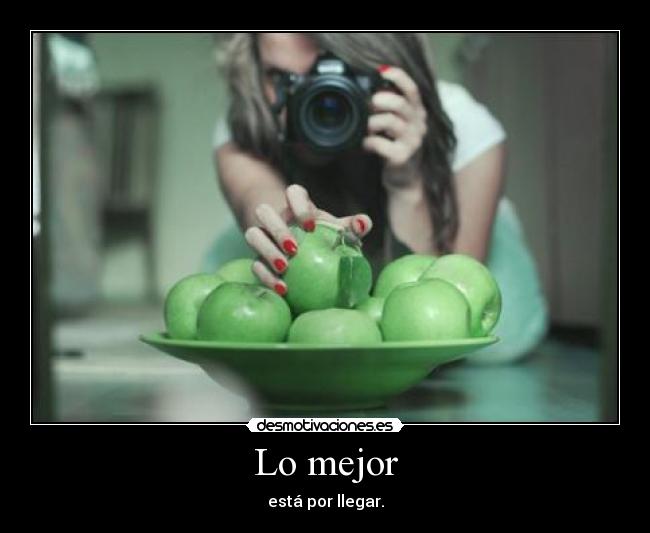 Lo mejor - está por llegar.