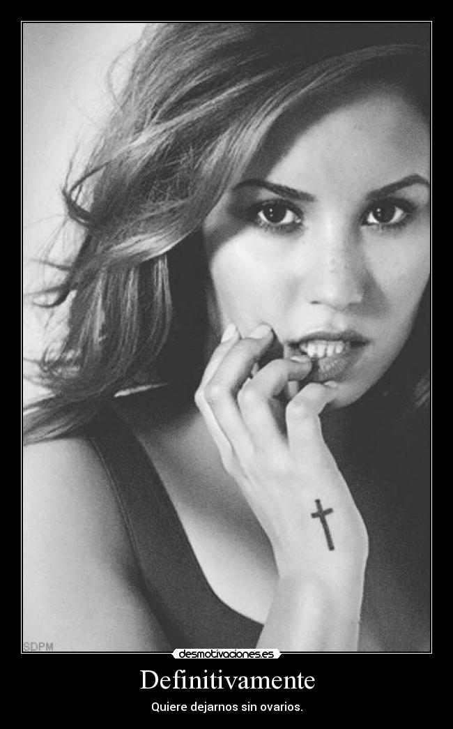 Definitivamente - Quiere dejarnos sin ovarios.