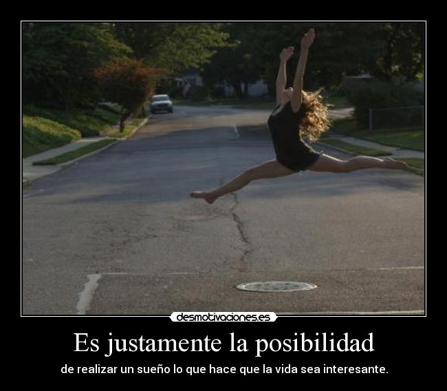 Es justamente la posibilidad - 