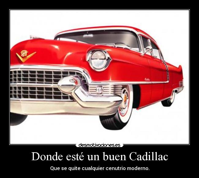 Donde esté un buen Cadillac -
