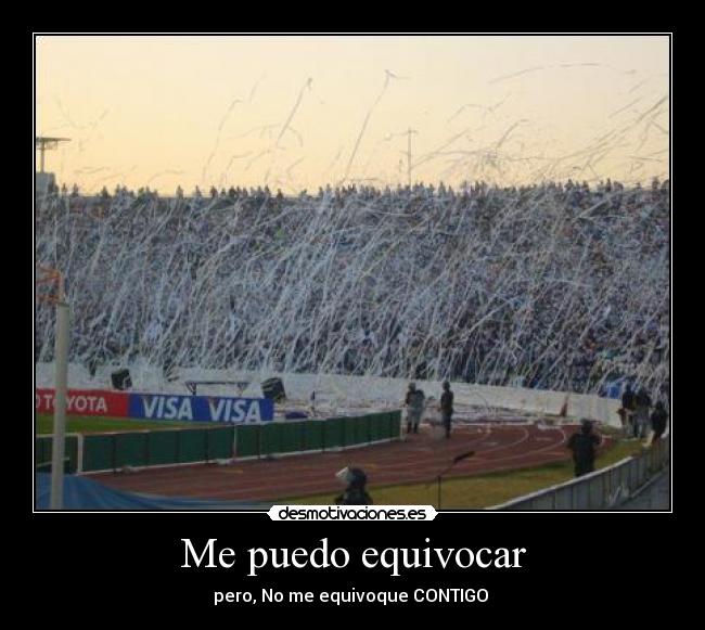 Me puedo equivocar - pero, No me equivoque CONTIGO ♥