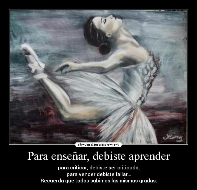 Para enseñar, debiste aprender -