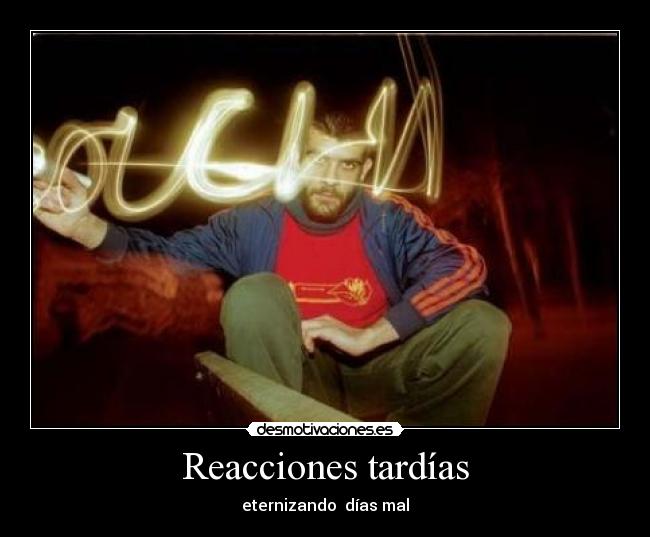 Reacciones tardías - eternizando  días mal