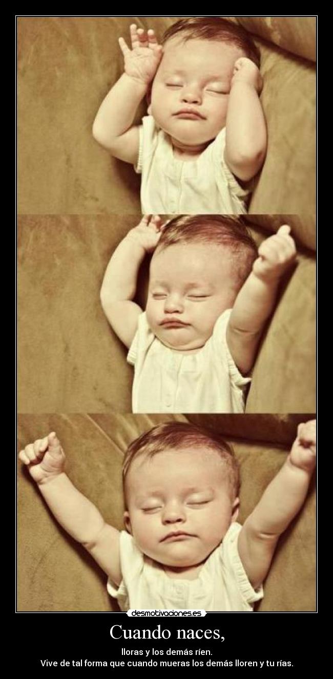 Cuando naces, -