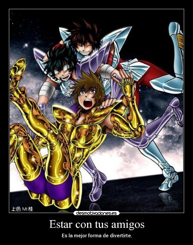 Estar con tus amigos - Es la mejor forma de divertirte.