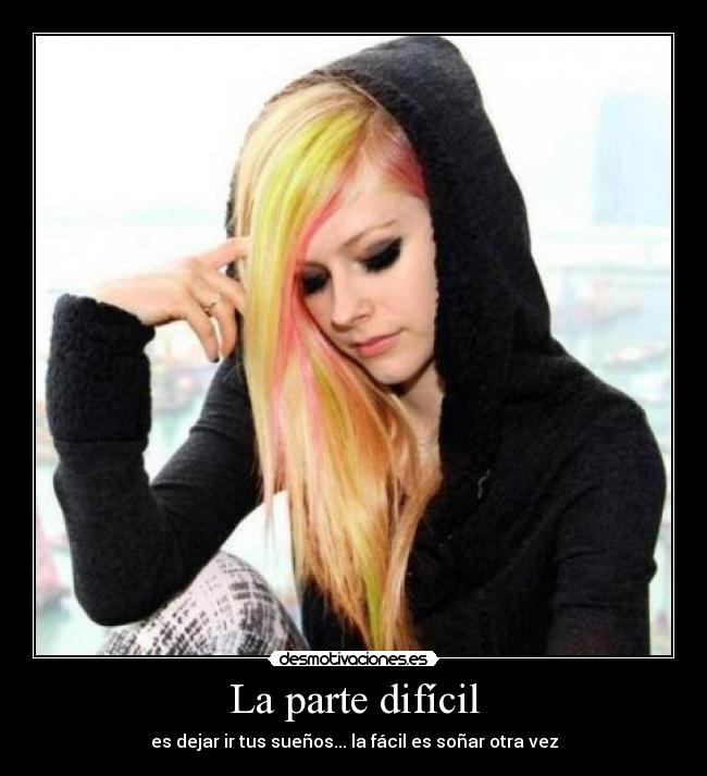 La parte difícil - es dejar ir tus sueños... la fácil es soñar otra vez