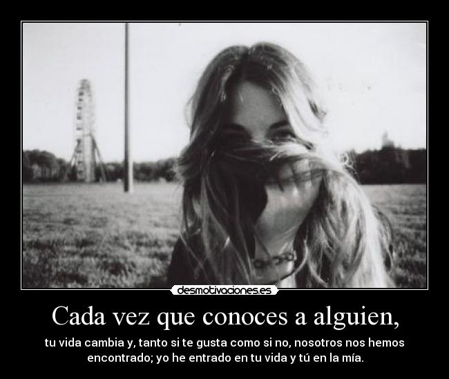 Cada vez que conoces a alguien, - 