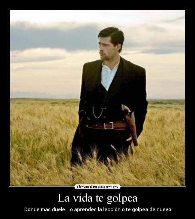 La vida te golpea - Donde mas duele... o aprendes la lección o te golpea de nuevo