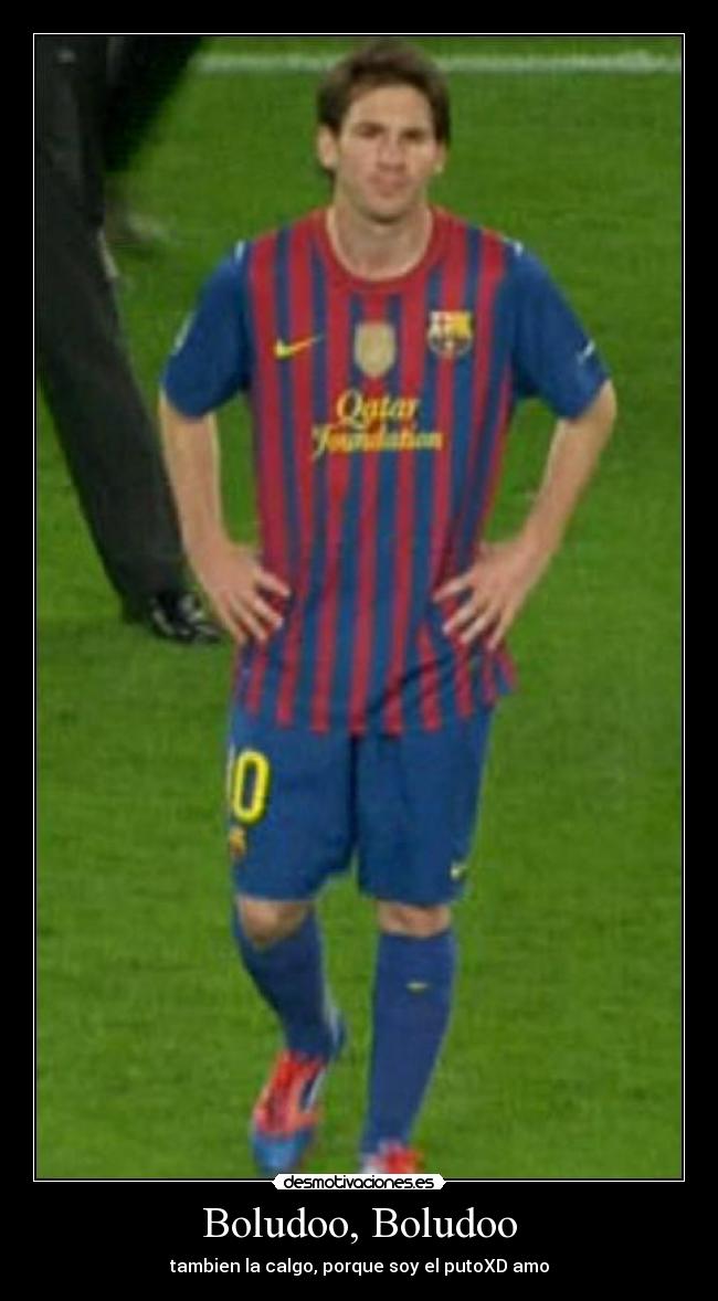 Boludoo, Boludoo - tambien la calgo, porque soy el putoXD amo