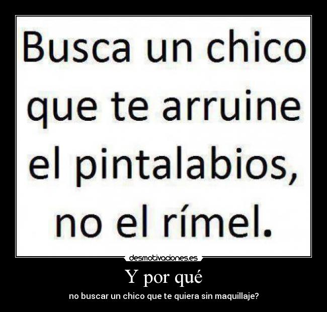 Y por qué - no buscar un chico que te quiera sin maquillaje?
