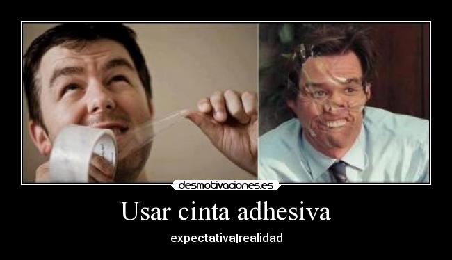 Usar cinta adhesiva - expectativa|realidad