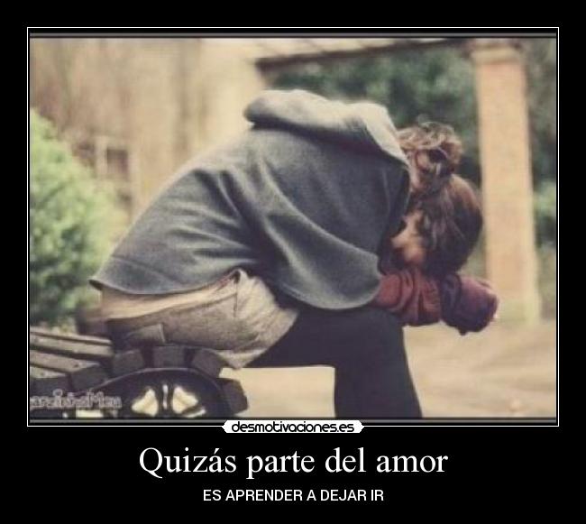 Quizás parte del amor - ES APRENDER A DEJAR IR