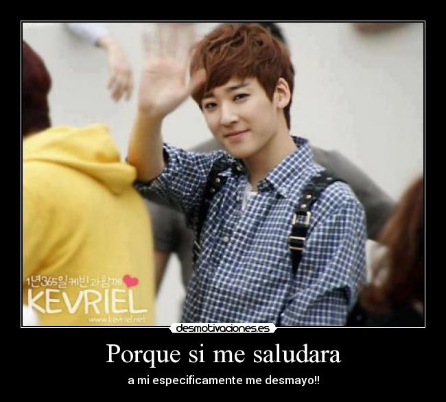 Porque si me saludara - a mi especificamente me desmayo!!